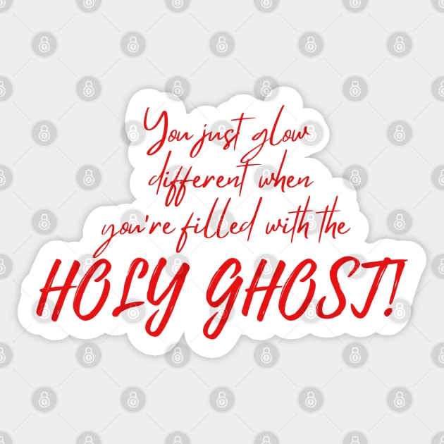 YOU JUST GLOW DIFFERENT WHEN YOU'RE FILLED WITH THE HOLY GHOST Sticker by Faith & Freedom Apparel 